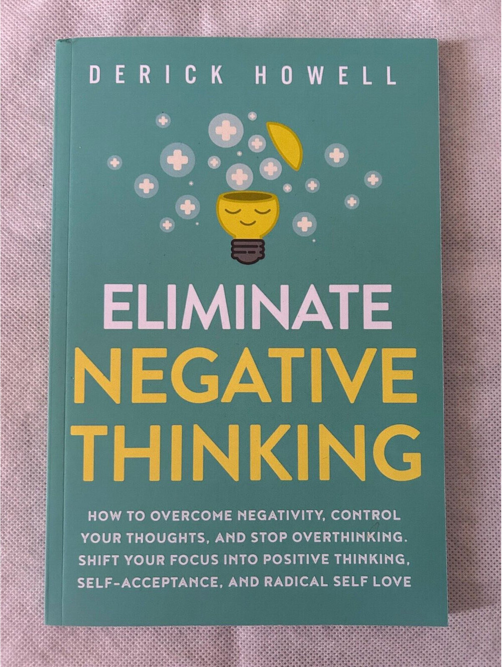 Eliminate Negative Thinking: How to Overcome Negativity, Control Your Thoughts